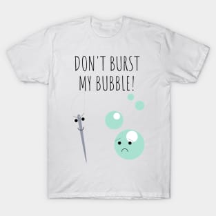 Don't Burst My Bubble Funny Cute Pun T-Shirt